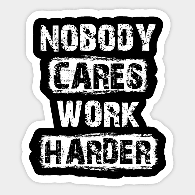 Nobody Cares Work Harder Motivationa Sticker by sumikoric